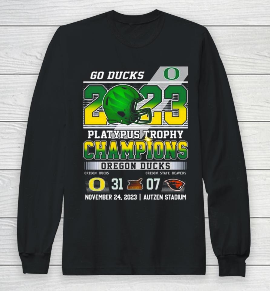 Go Ducks 2023 Platypus Trophy Champions Oregon Ducks 31 – 07 Oregon State Beavers November 24 2023 Autzen Stadium Long Sleeve T-Shirt