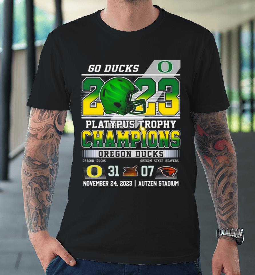 Go Ducks 2023 Platypus Trophy Champions Oregon Ducks 31 – 07 Oregon State Beavers November 24 2023 Autzen Stadium Premium T-Shirt