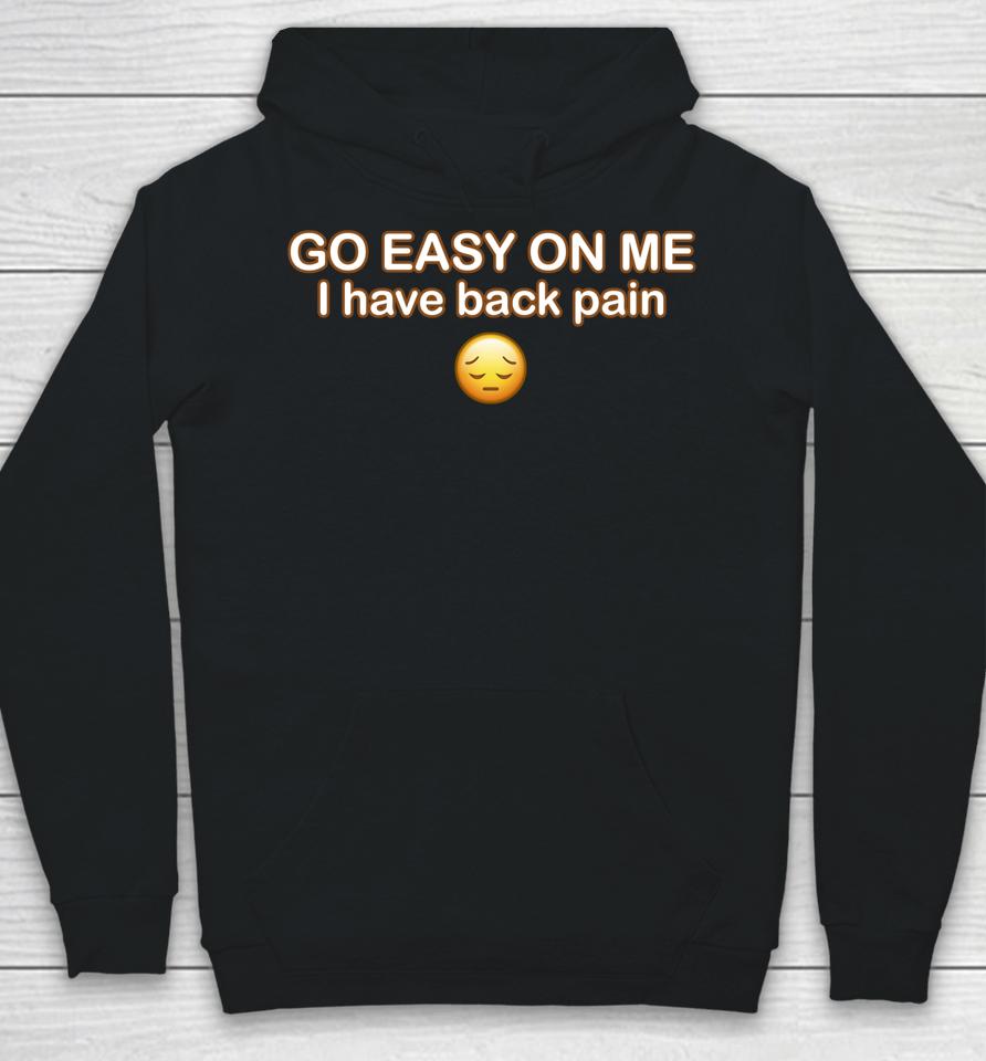 Go Easy On Me I Have Back Pain Hoodie