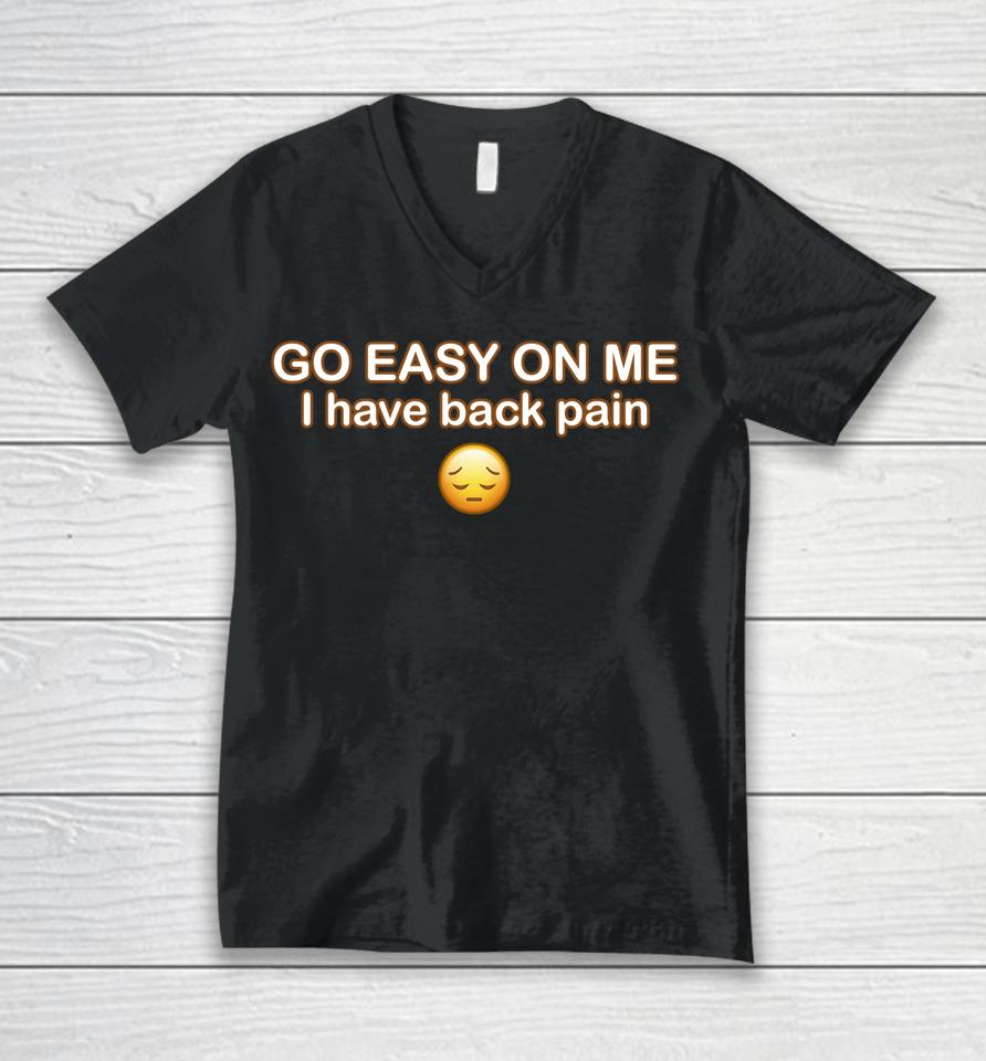 Go Easy On Me I Have Back Pain Unisex V-Neck T-Shirt