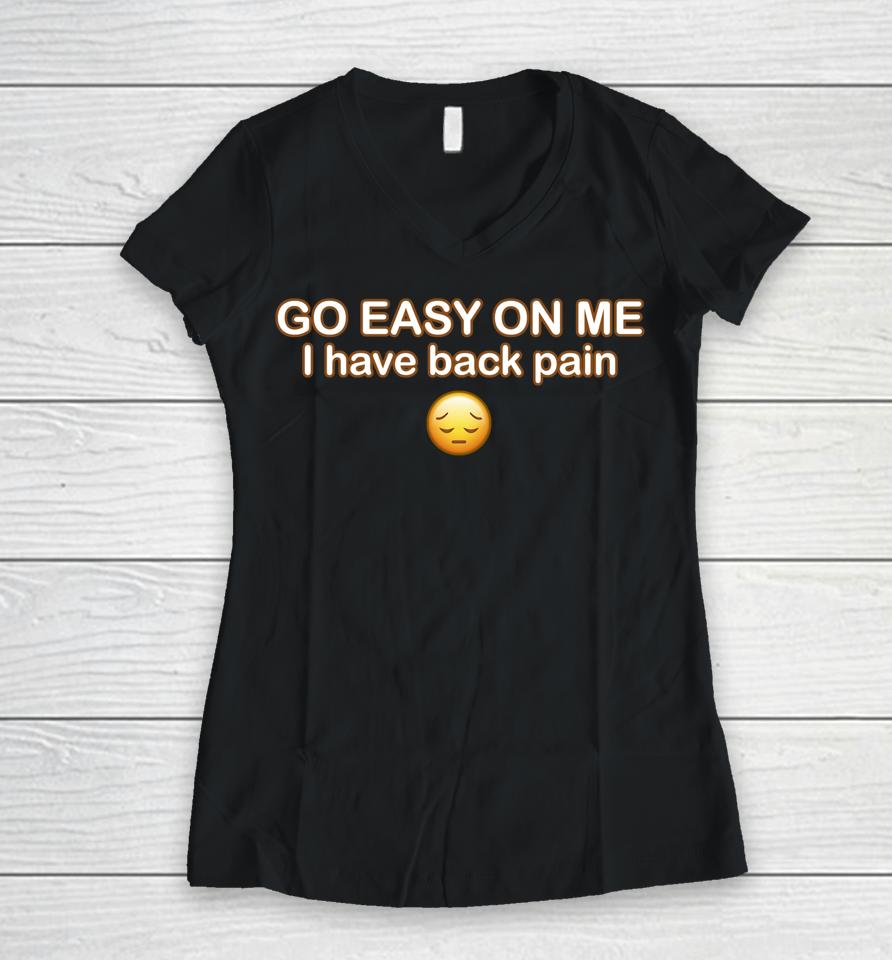 Go Easy On Me I Have Back Pain Women V-Neck T-Shirt