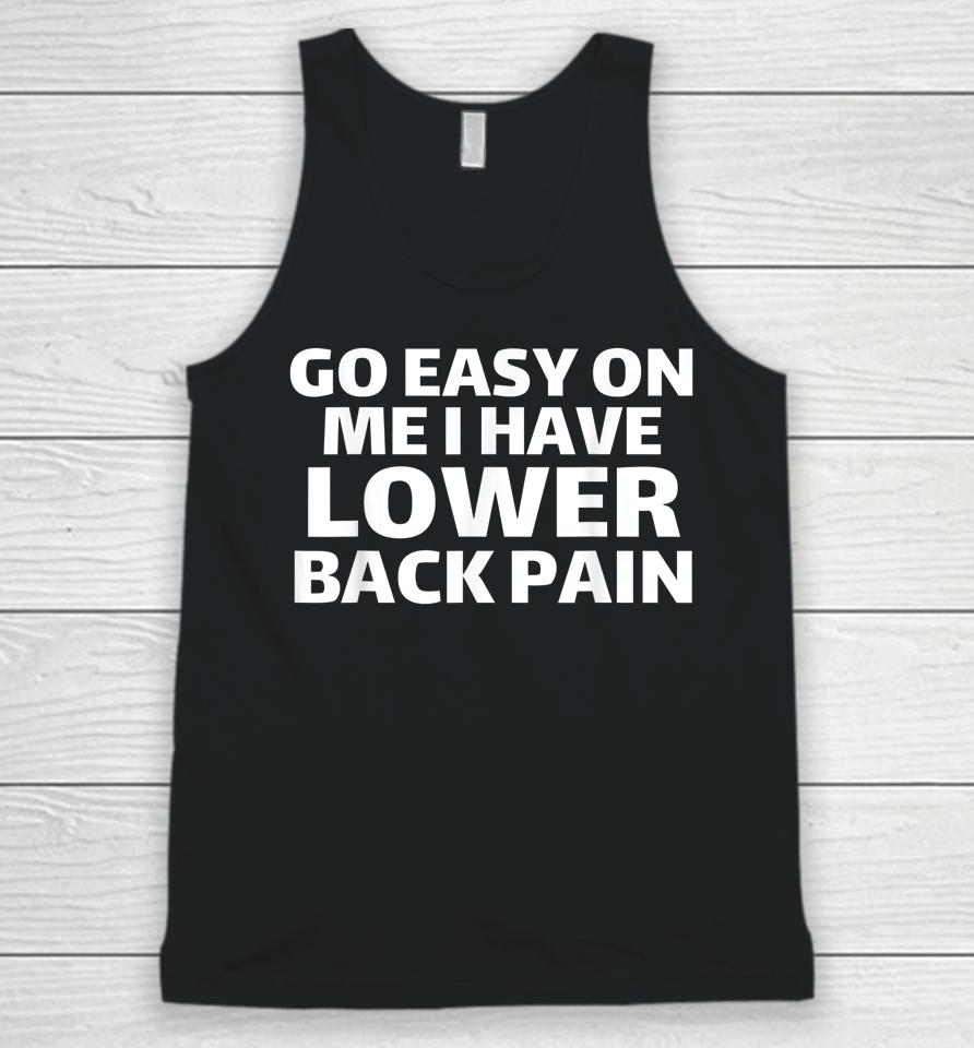 Go Easy On Me I Have Lower Back Pain Unisex Tank Top