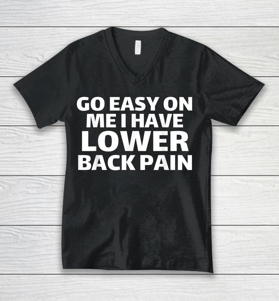 Go Easy On Me I Have Lower Back Pain Unisex V-Neck T-Shirt