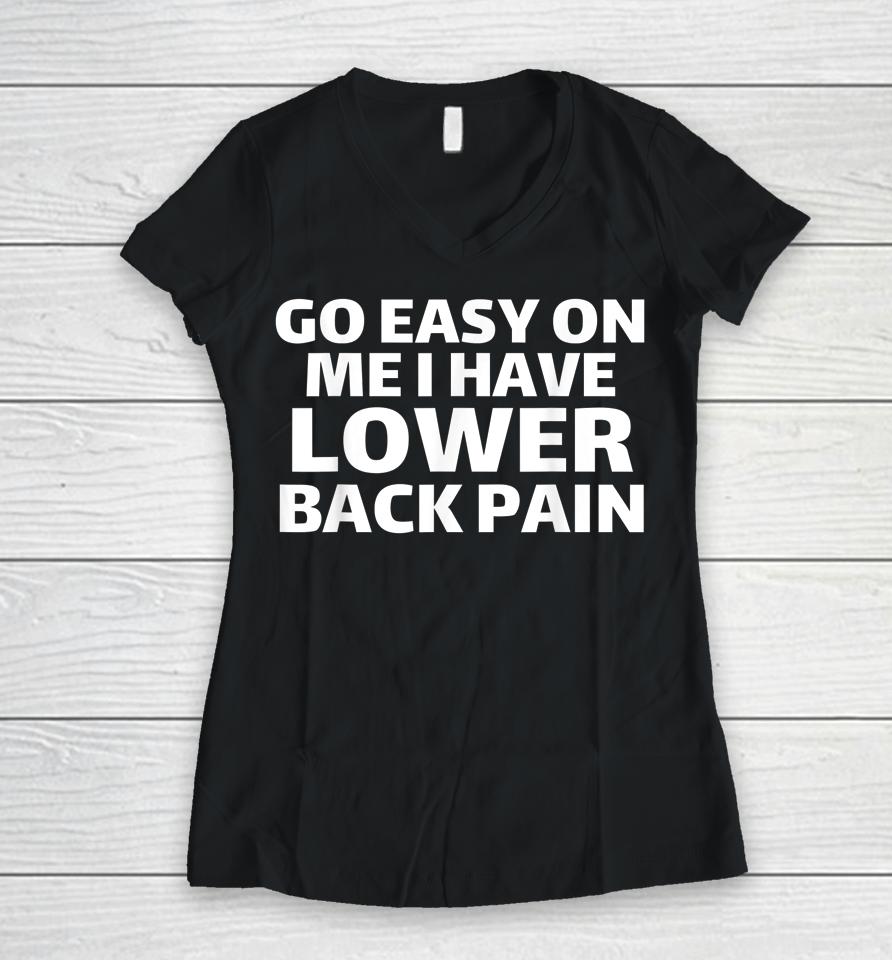 Go Easy On Me I Have Lower Back Pain Women V-Neck T-Shirt