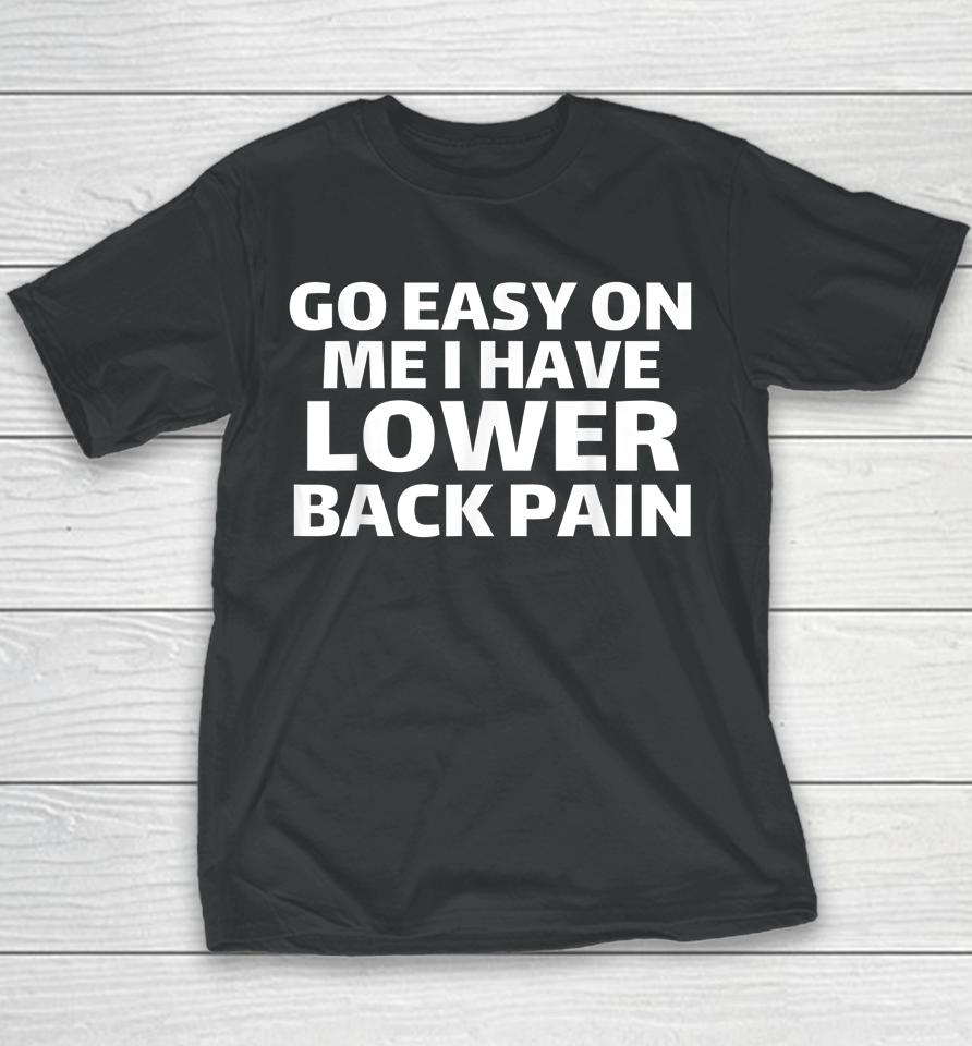 Go Easy On Me I Have Lower Back Pain Youth T-Shirt