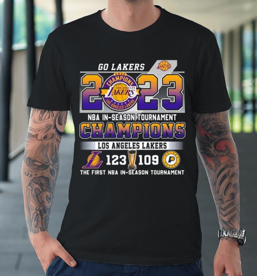 Go Lakers 2023 Nba In Season Tournament Champions Los Angeles Lakers 123 – 109 Indiana Pacers The First Nba In Season Tournament Premium T-Shirt