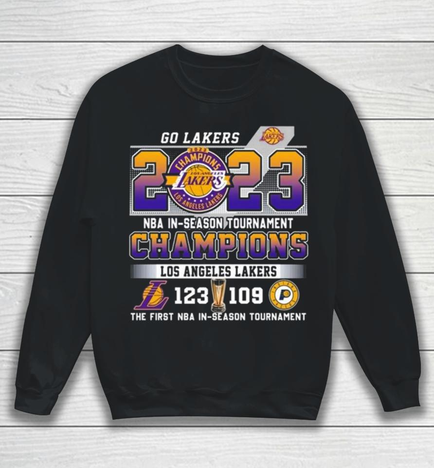 Go Lakers 2023 Nba In Season Tournament Champions Los Angeles Lakers 123 – 109 Indiana Pacers The First Nba In Season Tournament Sweatshirt