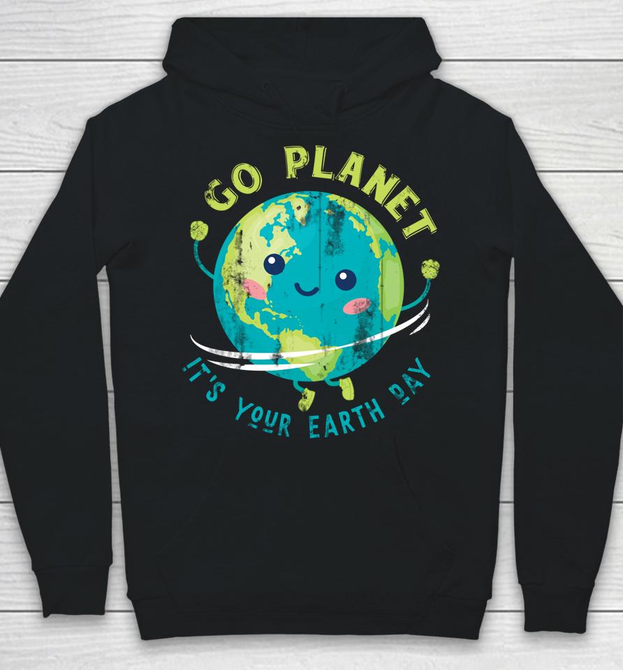 Go Planet It's Your Earth Day Hoodie