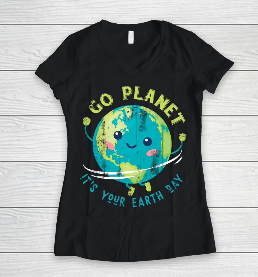 Go Planet It's Your Earth Day Women V-Neck T-Shirt