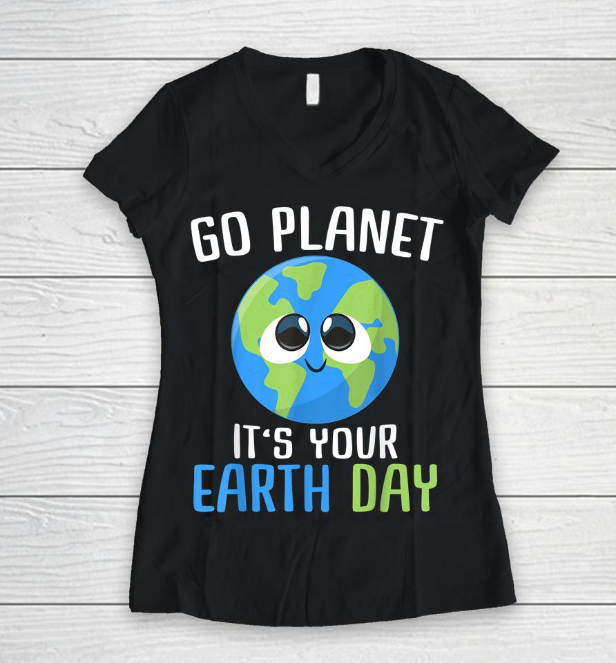 Go Planet It's Your Earth Day Women V-Neck T-Shirt