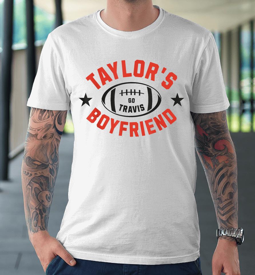 Go Taylor's Boyfriend American Football Fan Go Travis Premium T-Shirt