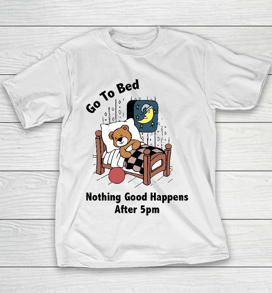 Go To Bed Nothing Good Happens After 5Pm Youth T-Shirt