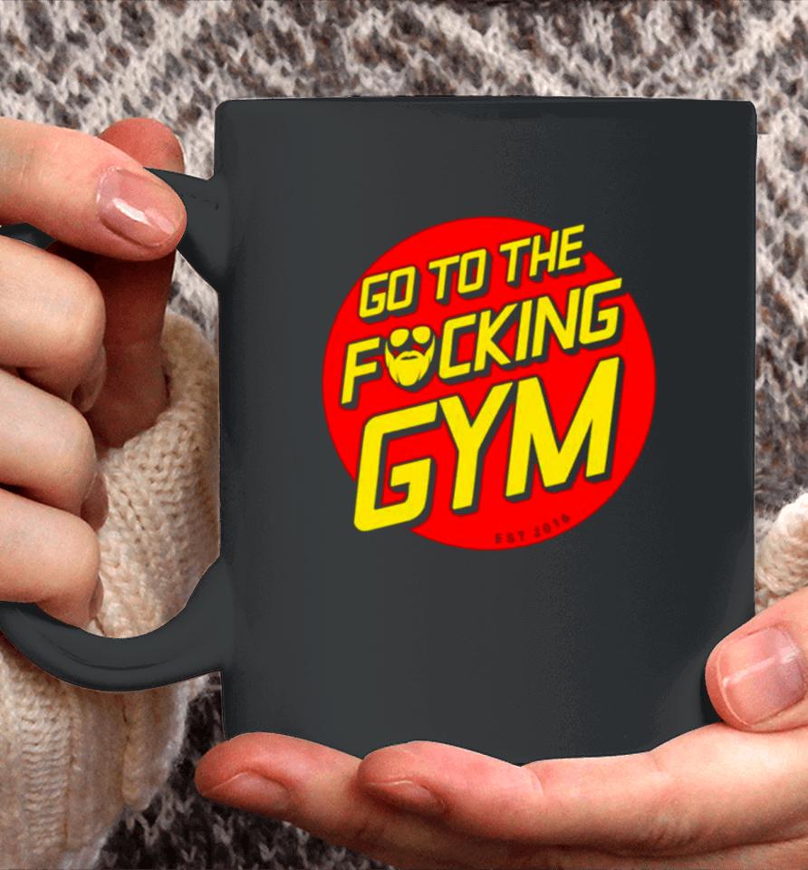 Go To The Fucking Gym Coffee Mug