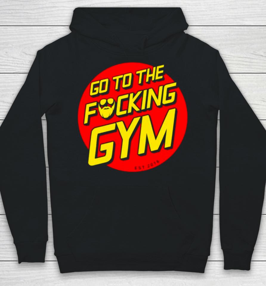 Go To The Fucking Gym Hoodie