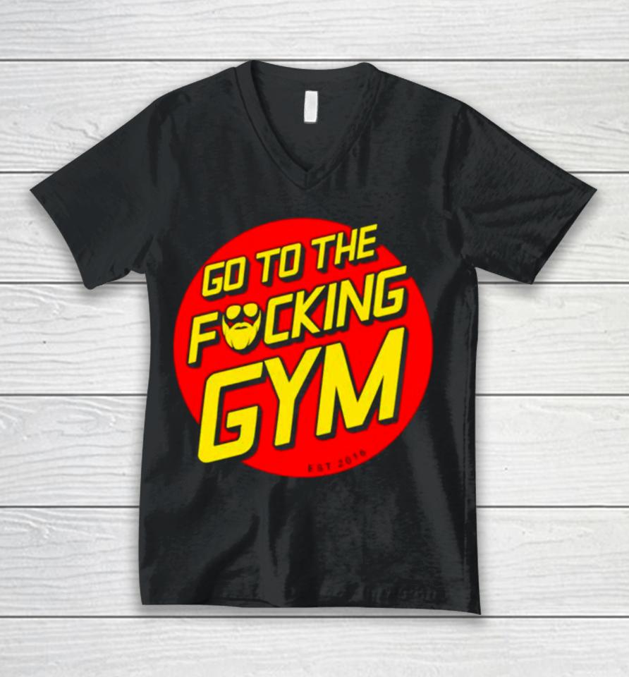 Go To The Fucking Gym Unisex V-Neck T-Shirt