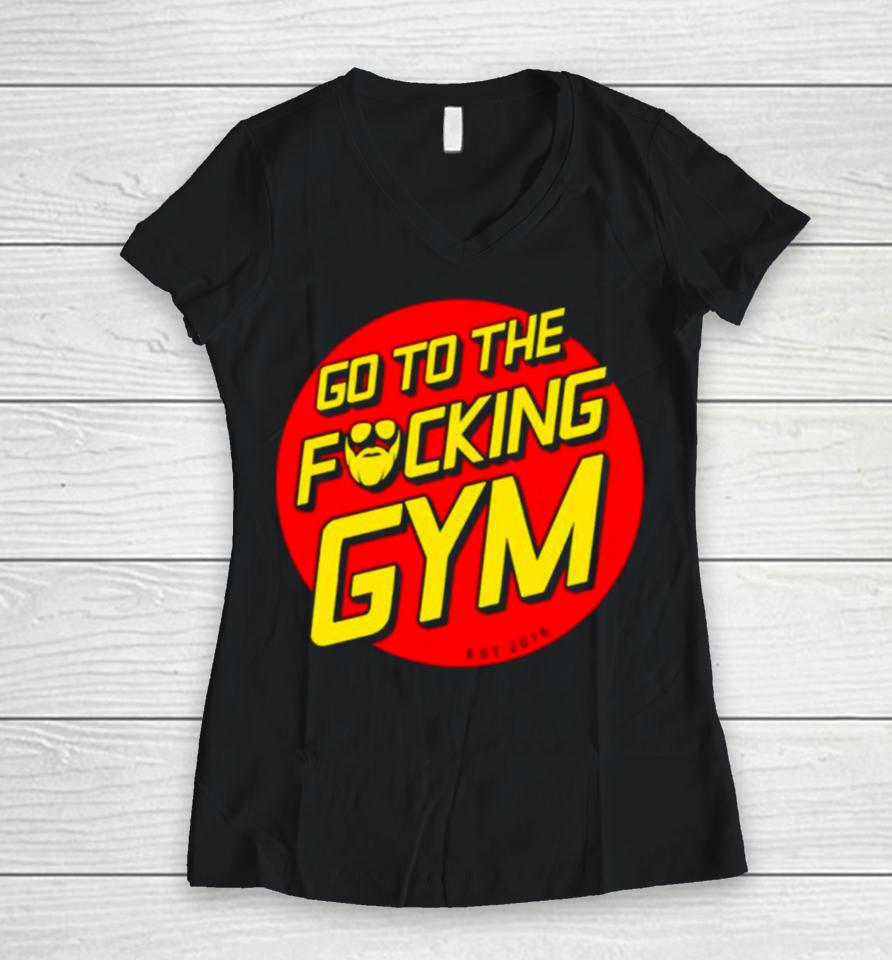 Go To The Fucking Gym Women V-Neck T-Shirt