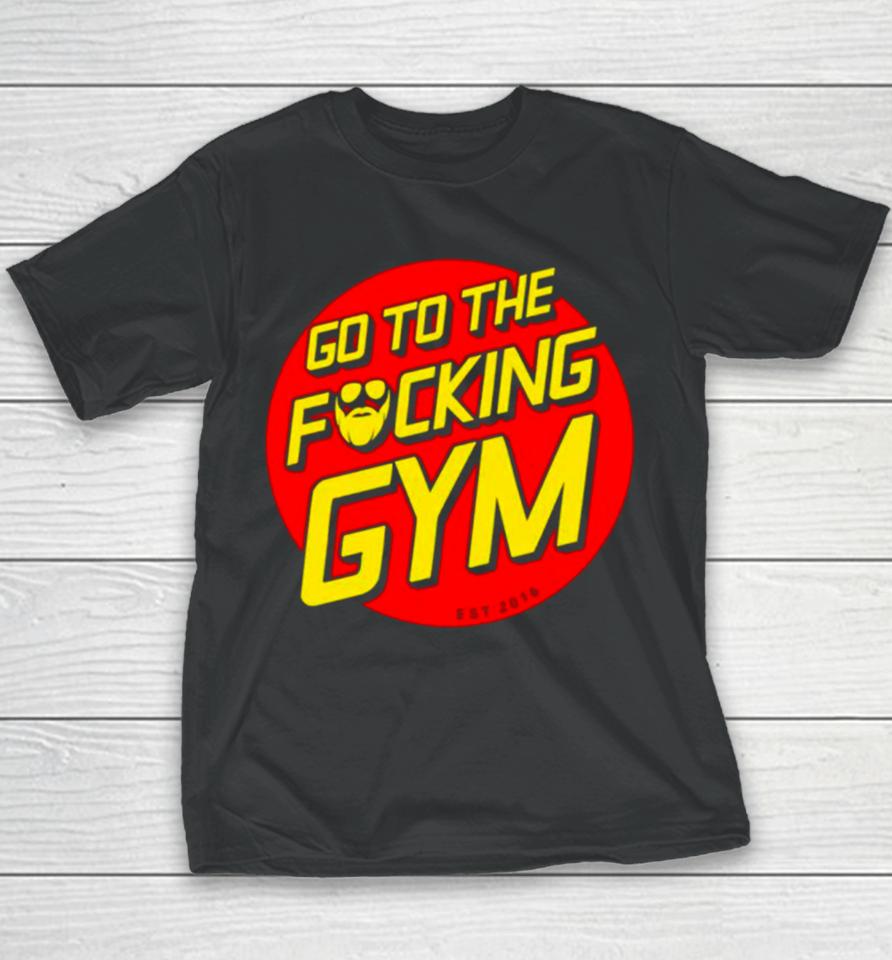 Go To The Fucking Gym Youth T-Shirt