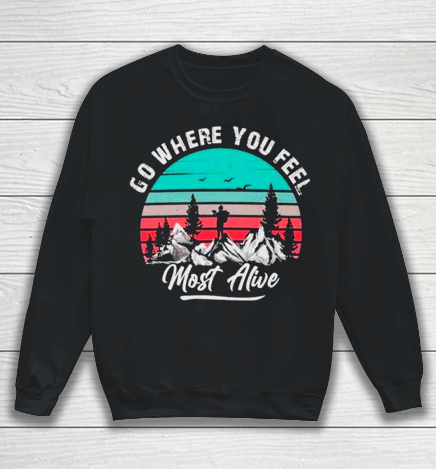 Go Where You Feel Most Alive Vintage Sweatshirt