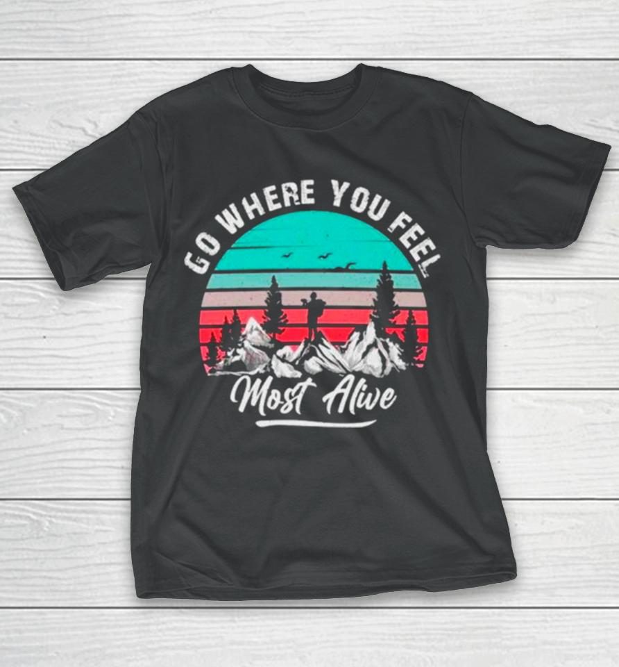 Go Where You Feel Most Alive Vintage T-Shirt
