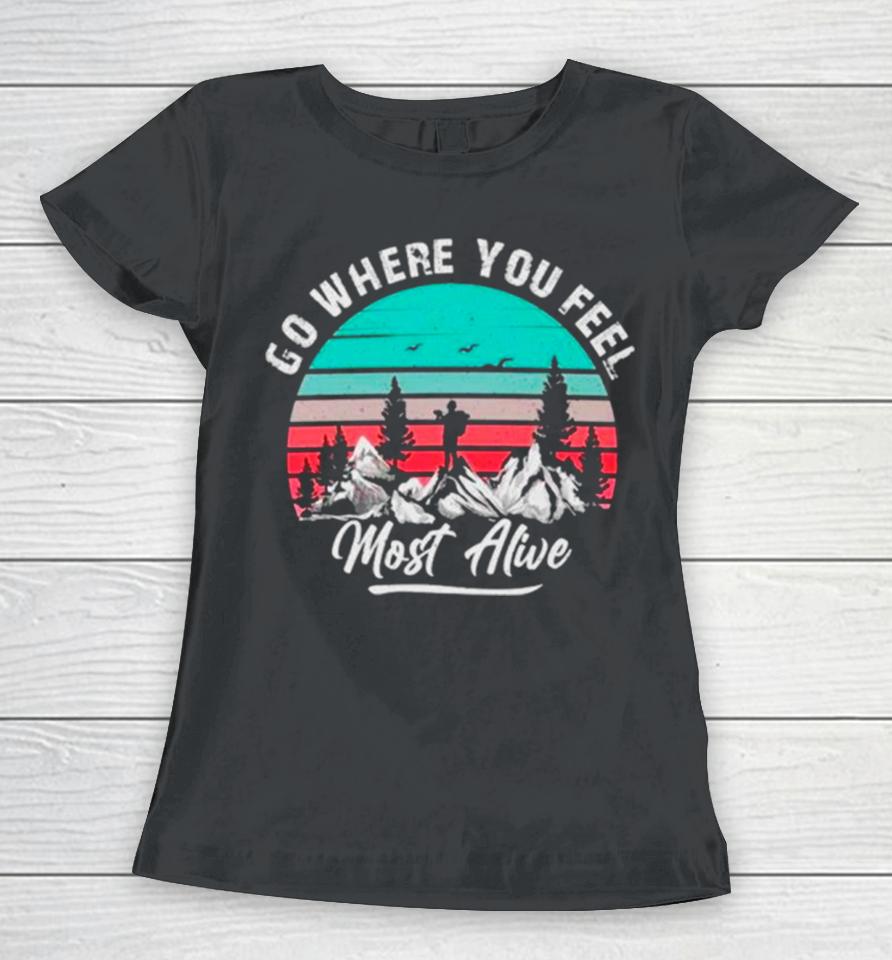 Go Where You Feel Most Alive Vintage Women T-Shirt