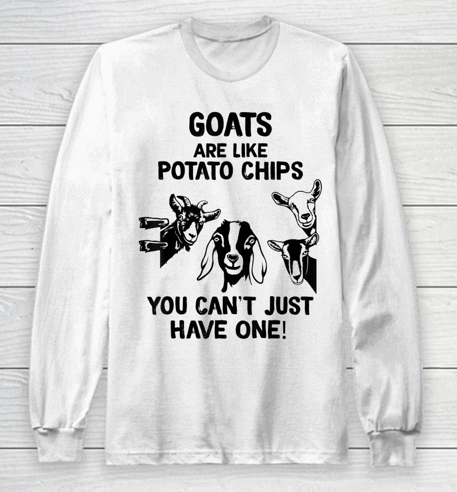 Goats Are Like Potato Chips You Can't Just Have One Long Sleeve T-Shirt