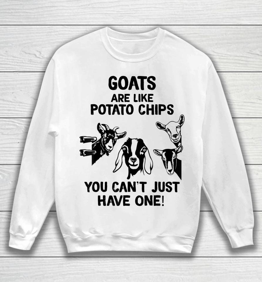 Goats Are Like Potato Chips You Can't Just Have One Sweatshirt