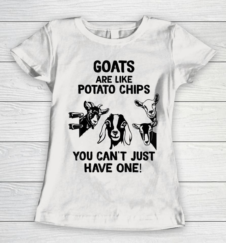 Goats Are Like Potato Chips You Can't Just Have One Women T-Shirt