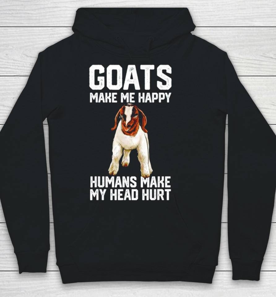 Goats Make Me Happy Humans Make My Head Hurt Hoodie