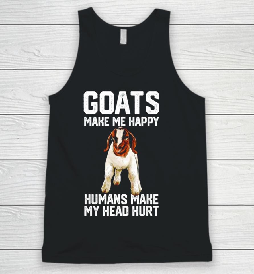 Goats Make Me Happy Humans Make My Head Hurt Unisex Tank Top