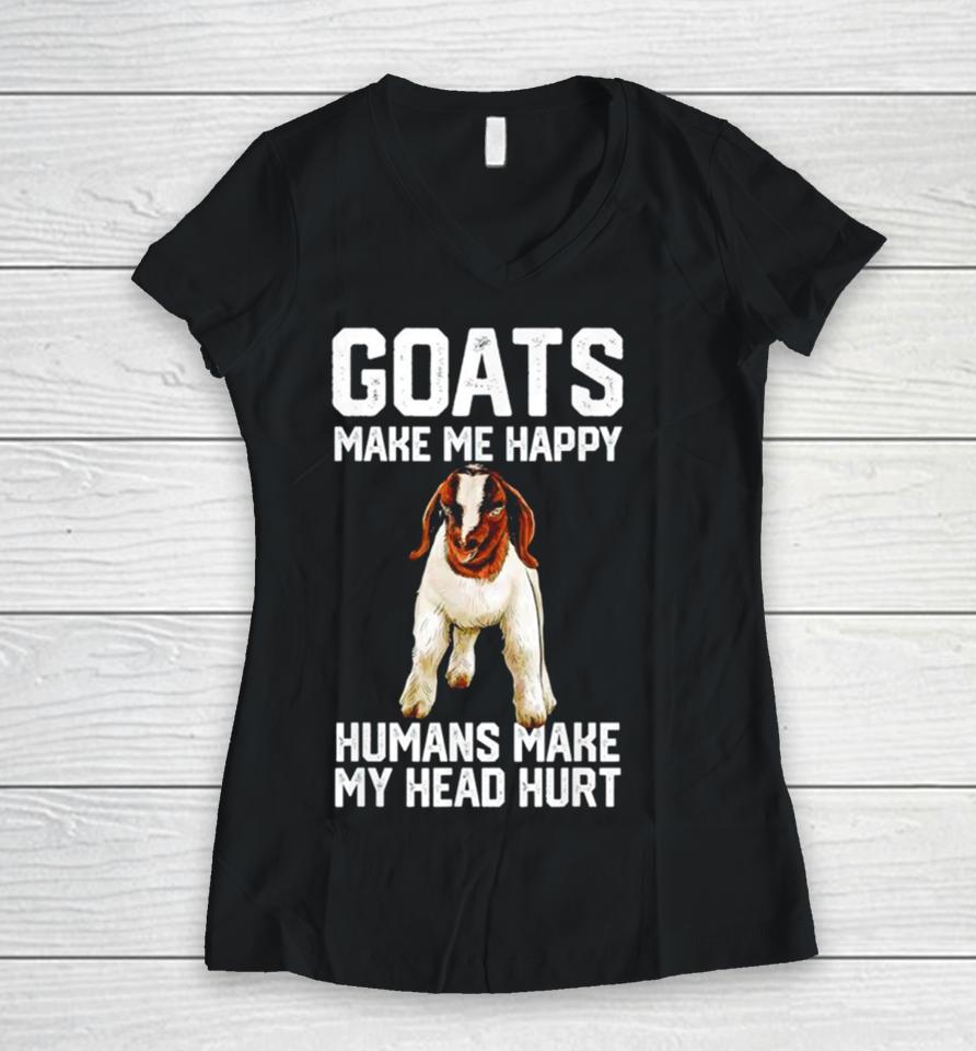 Goats Make Me Happy Humans Make My Head Hurt Women V-Neck T-Shirt