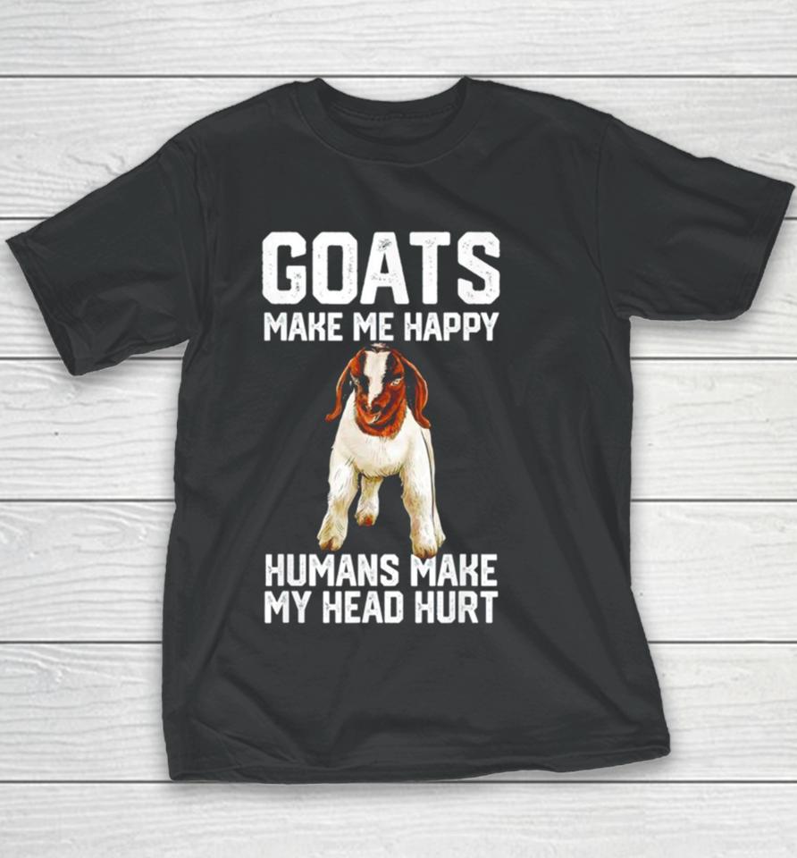 Goats Make Me Happy Humans Make My Head Hurt Youth T-Shirt