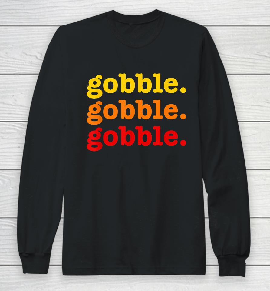 Gobble Gobble Gobble Thanksgiving Long Sleeve T-Shirt