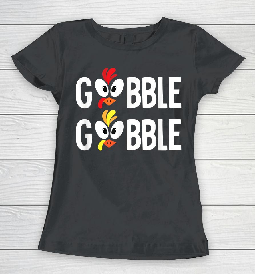 Gobble Gobble Thanksgiving Women T-Shirt