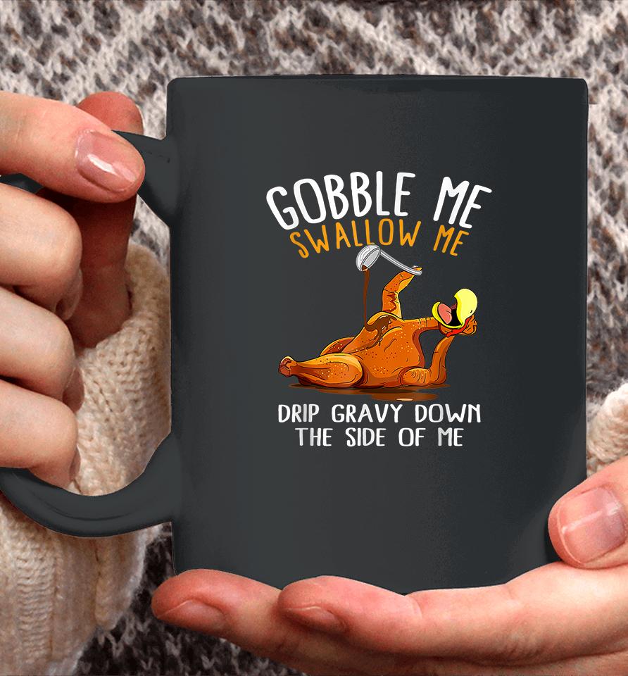 Gobble Me Swallow Me Funny Thanksgiving Coffee Mug