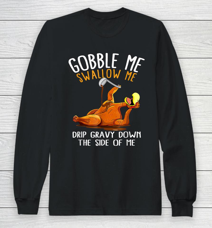 Gobble Me Swallow Me Funny Thanksgiving Long Sleeve T-Shirt