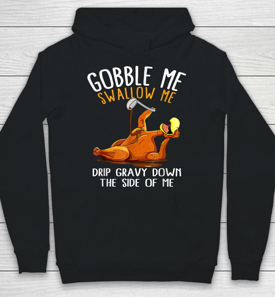 Gobble Me Swallow Me Funny Thanksgiving Hoodie