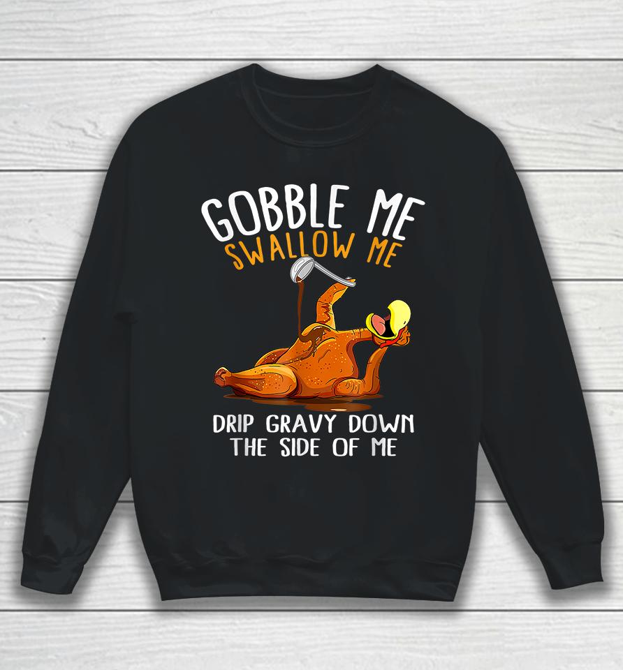 Gobble Me Swallow Me Funny Thanksgiving Sweatshirt