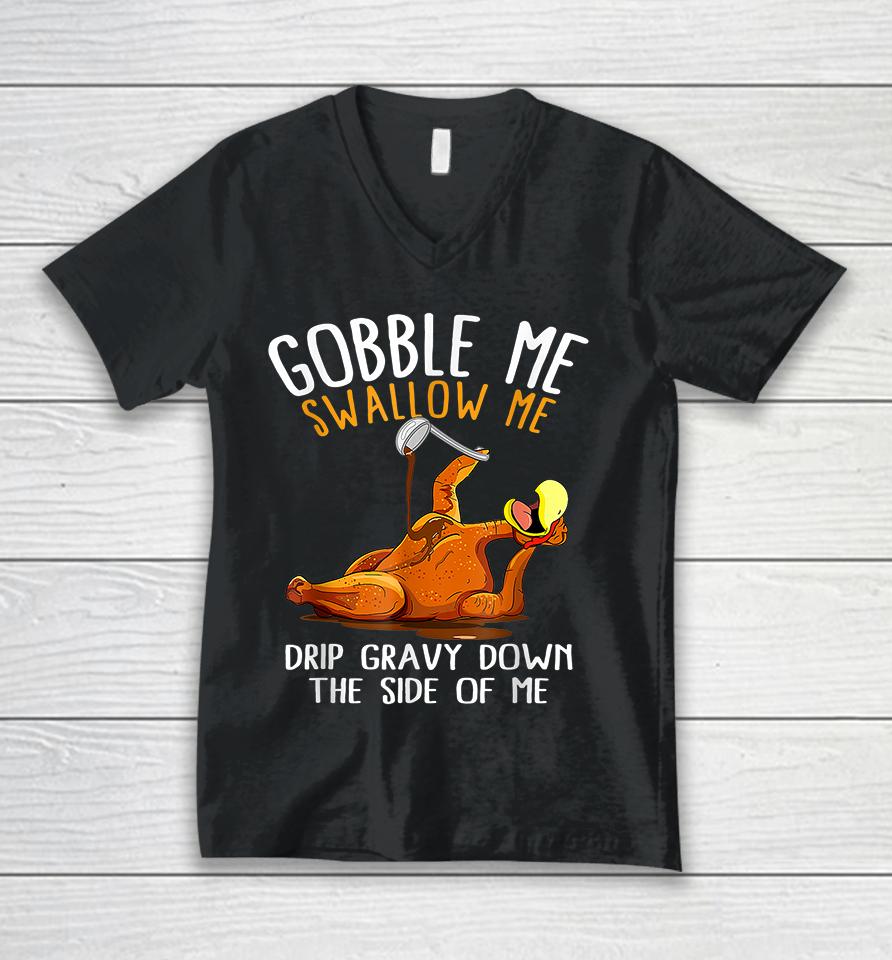 Gobble Me Swallow Me Funny Thanksgiving Unisex V-Neck T-Shirt