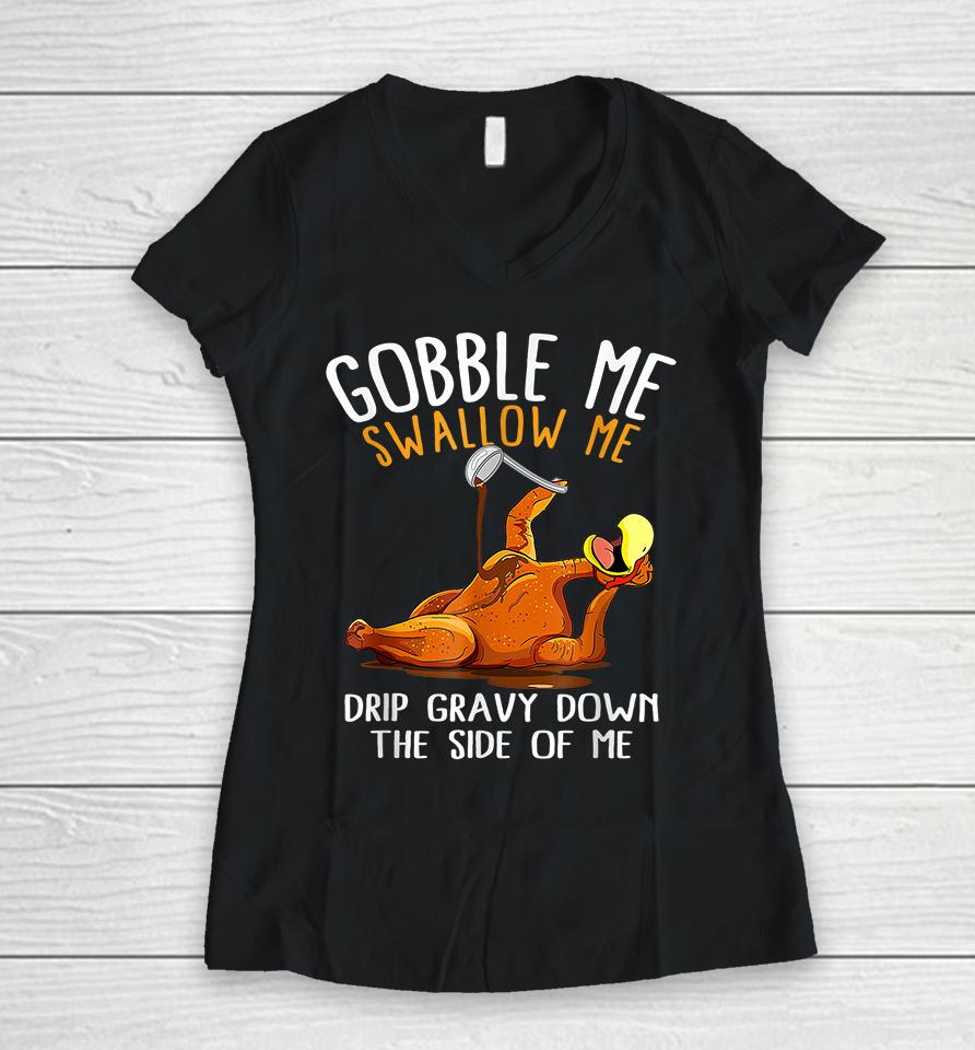 Gobble Me Swallow Me Funny Thanksgiving Women V-Neck T-Shirt