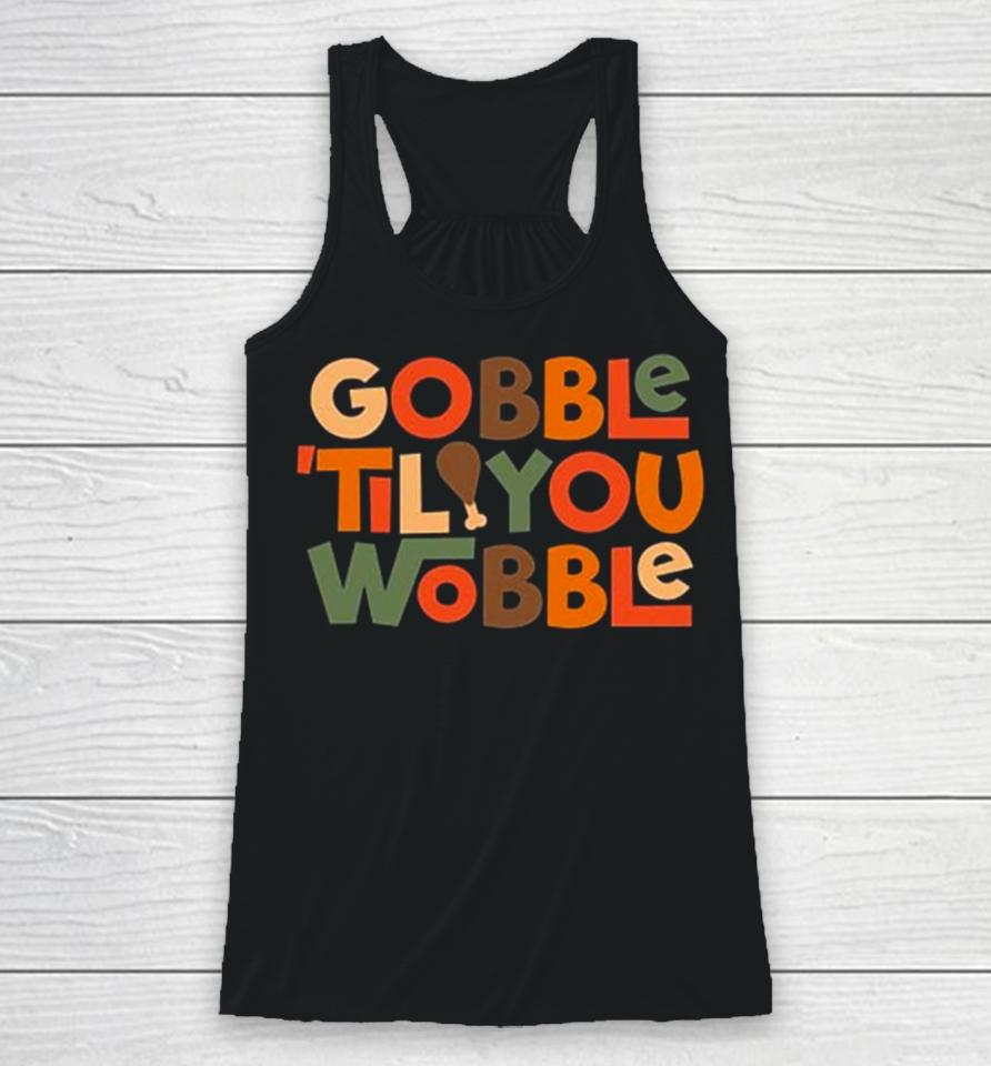 Gobble ’Til You Wobble Thanksgiving Design Racerback Tank