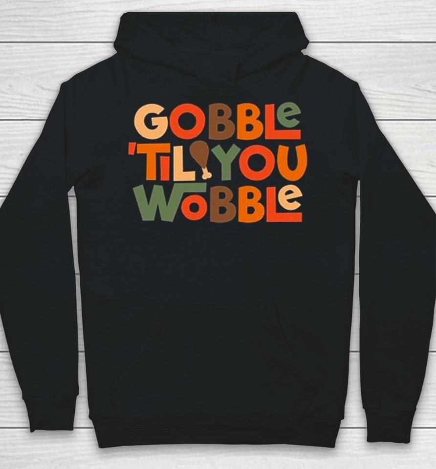 Gobble ’Til You Wobble Thanksgiving Design Hoodie