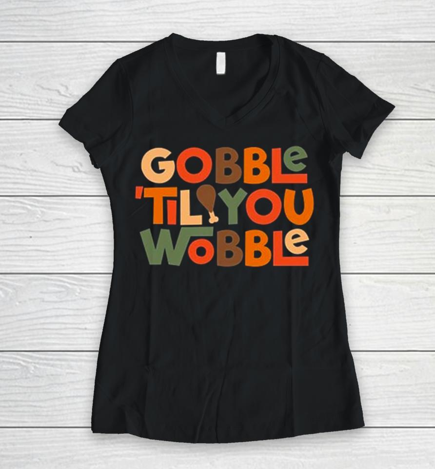 Gobble ’Til You Wobble Thanksgiving Design Women V-Neck T-Shirt