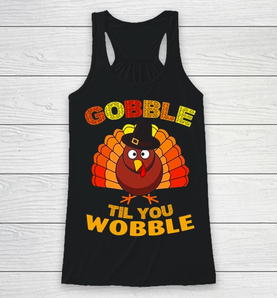 Gobble Til You Wobble Thanksgiving Racerback Tank