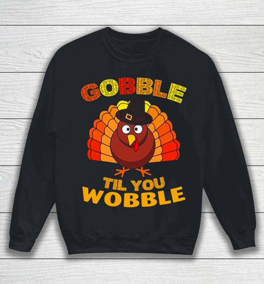 Gobble Til You Wobble Thanksgiving Sweatshirt