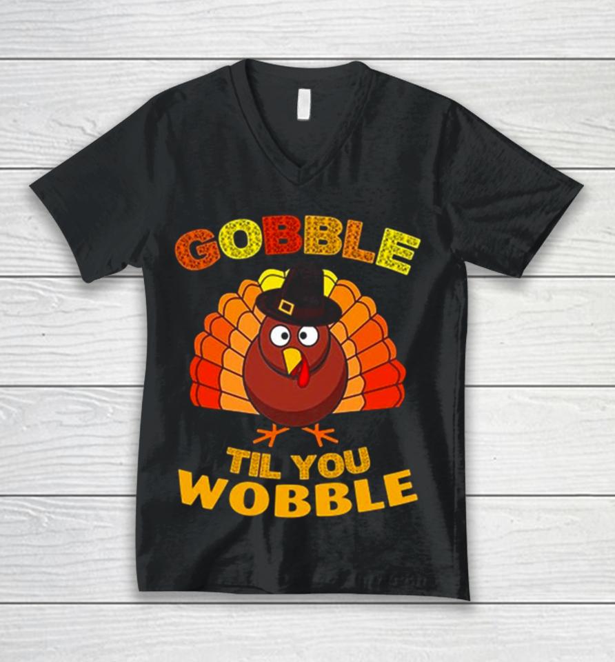 Gobble Til You Wobble Thanksgiving Unisex V-Neck T-Shirt