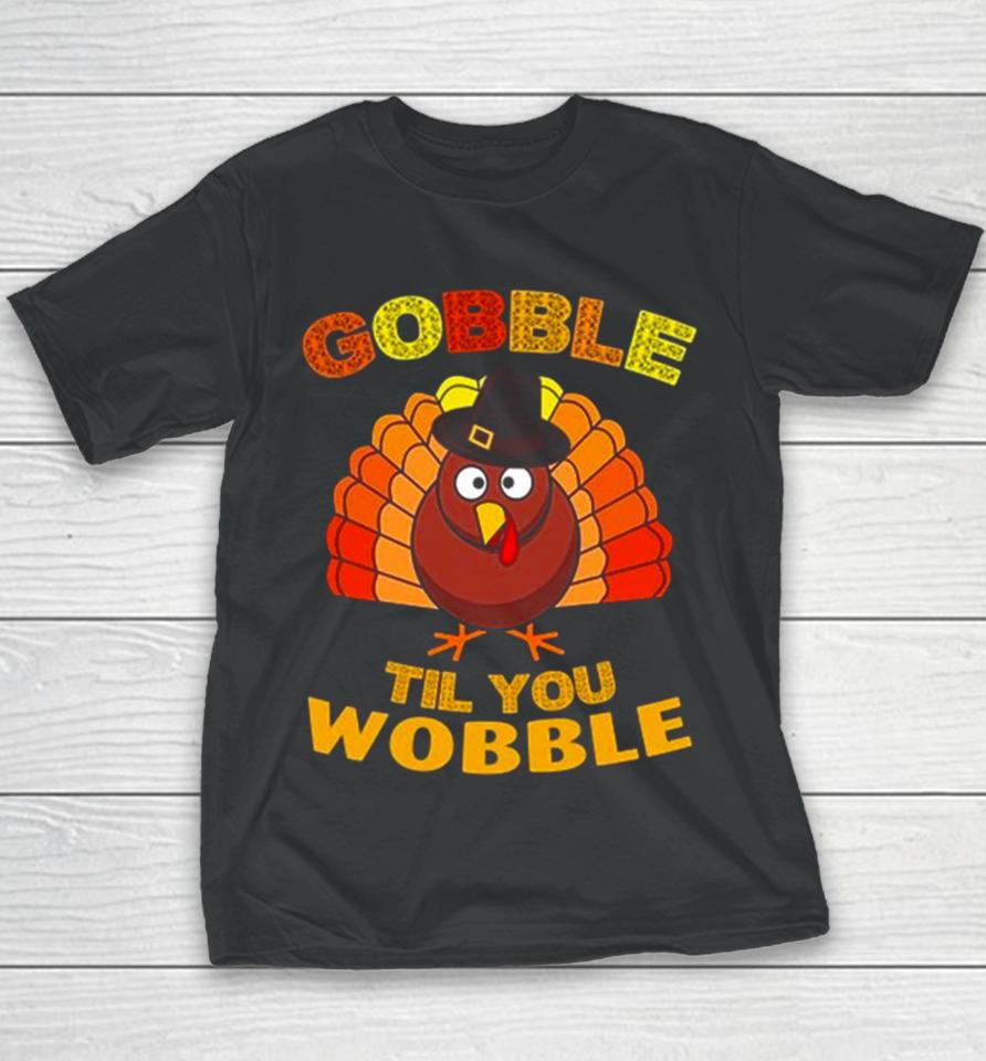 Gobble Til You Wobble Thanksgiving Youth T-Shirt