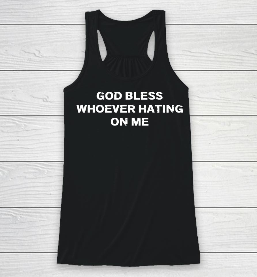 God Bless Whoever Hating On Me Racerback Tank