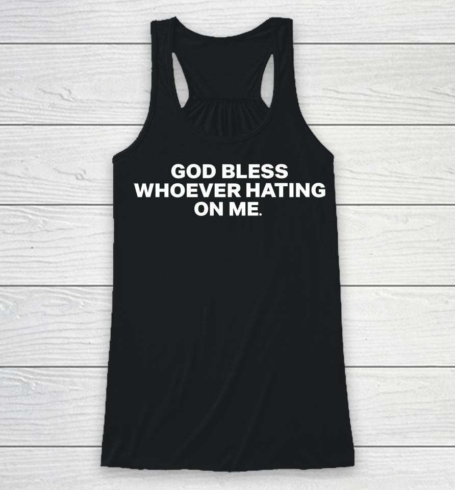 God Bless Whoever Hating On Me Racerback Tank