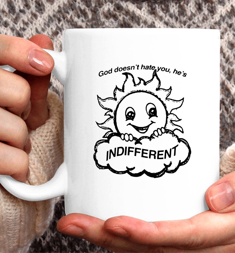 God Doesn't Hate You He's Indifferent Coffee Mug