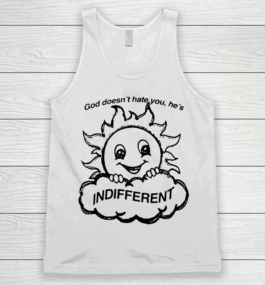 God Doesn't Hate You He's Indifferent Unisex Tank Top